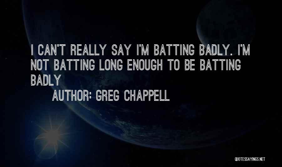 Cricket Batting Quotes By Greg Chappell