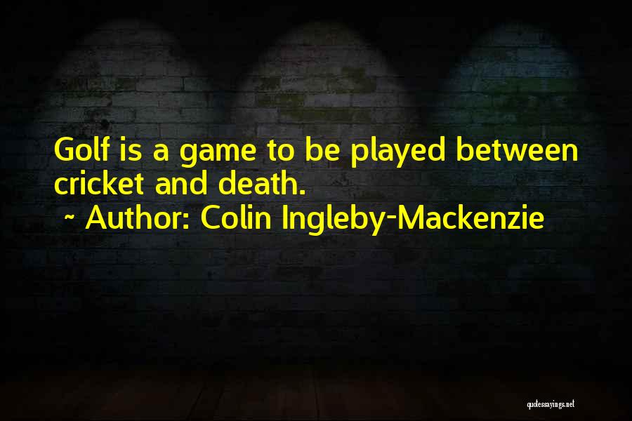 Cricket Game Quotes By Colin Ingleby-Mackenzie