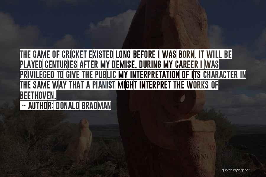 Cricket Game Quotes By Donald Bradman