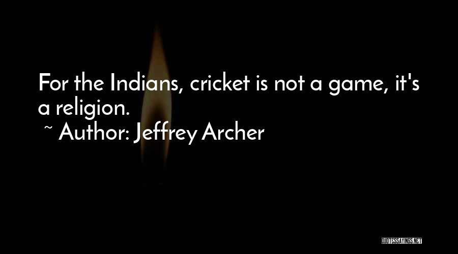 Cricket Game Quotes By Jeffrey Archer