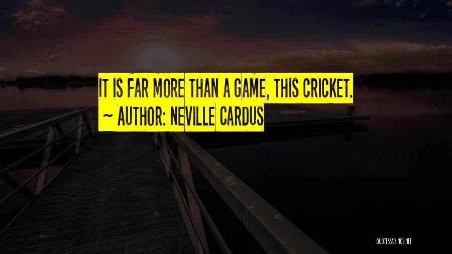 Cricket Game Quotes By Neville Cardus