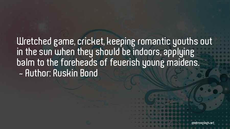 Cricket Game Quotes By Ruskin Bond