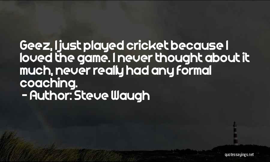 Cricket Game Quotes By Steve Waugh