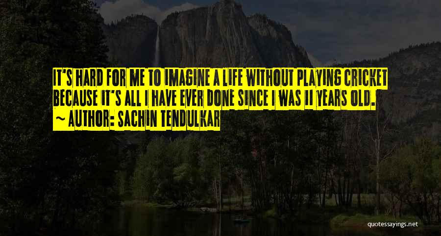 Cricket Is My Life Quotes By Sachin Tendulkar