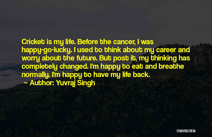 Cricket Is My Life Quotes By Yuvraj Singh