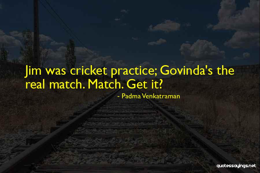 Cricket Match Quotes By Padma Venkatraman