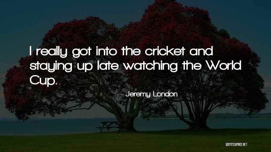 Cricket World Cup Quotes By Jeremy London