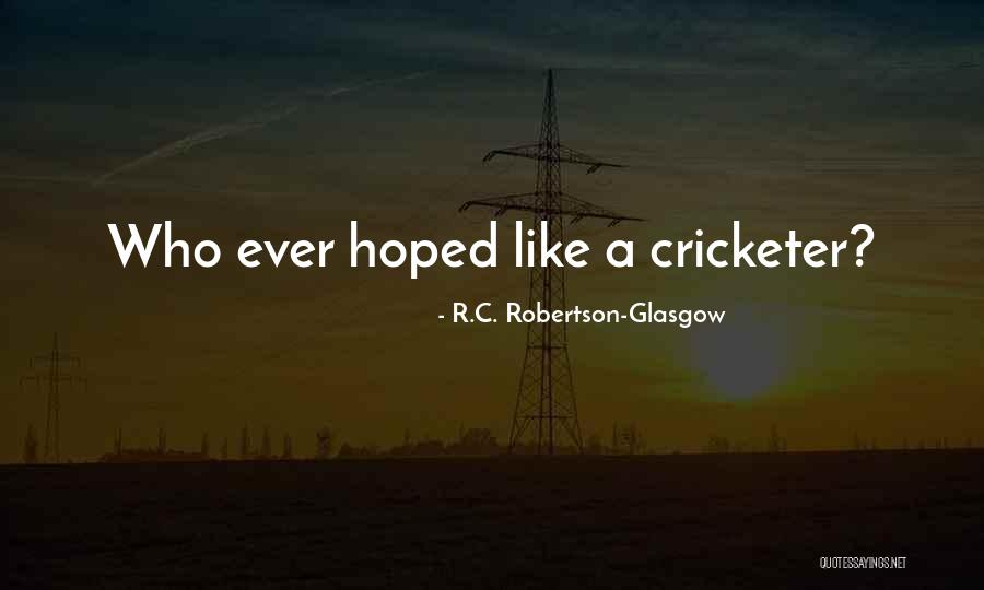 Cricketer Quotes By R.C. Robertson-Glasgow Cricketer Quotes By R.C. Robertson-Glasgow