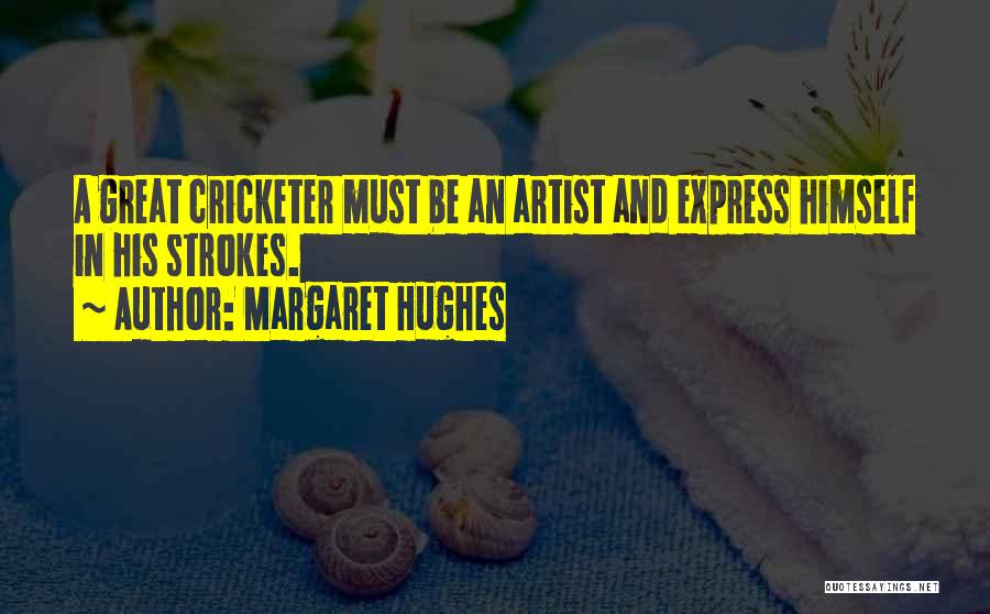 Cricketers Quotes By Margaret Hughes