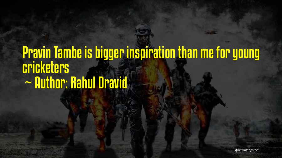 Cricketers Quotes By Rahul Dravid