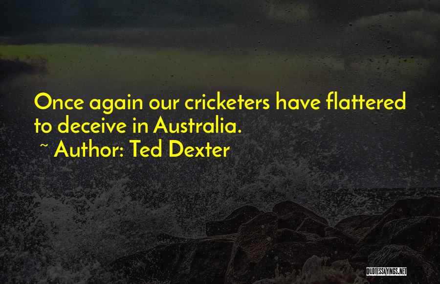 Cricketers Quotes By Ted Dexter