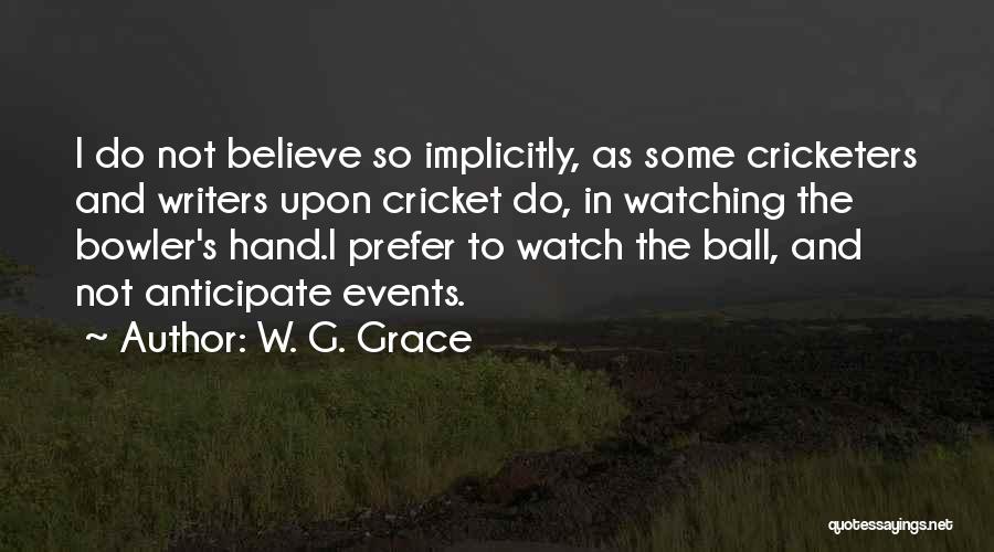 Cricketers Quotes By W. G. Grace