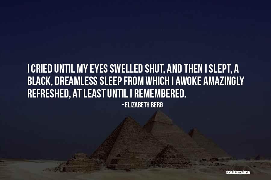Cried Eyes Quotes By Elizabeth Berg Cried Eyes Quotes By Elizabeth Berg