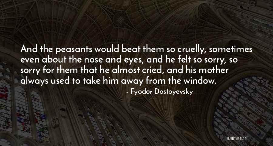 Cried Eyes Quotes By Fyodor Dostoyevsky Cried Eyes Quotes By Fyodor Dostoyevsky