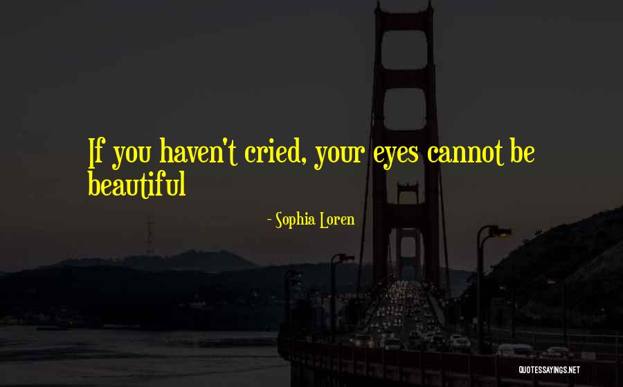 Cried Eyes Quotes By Sophia Loren