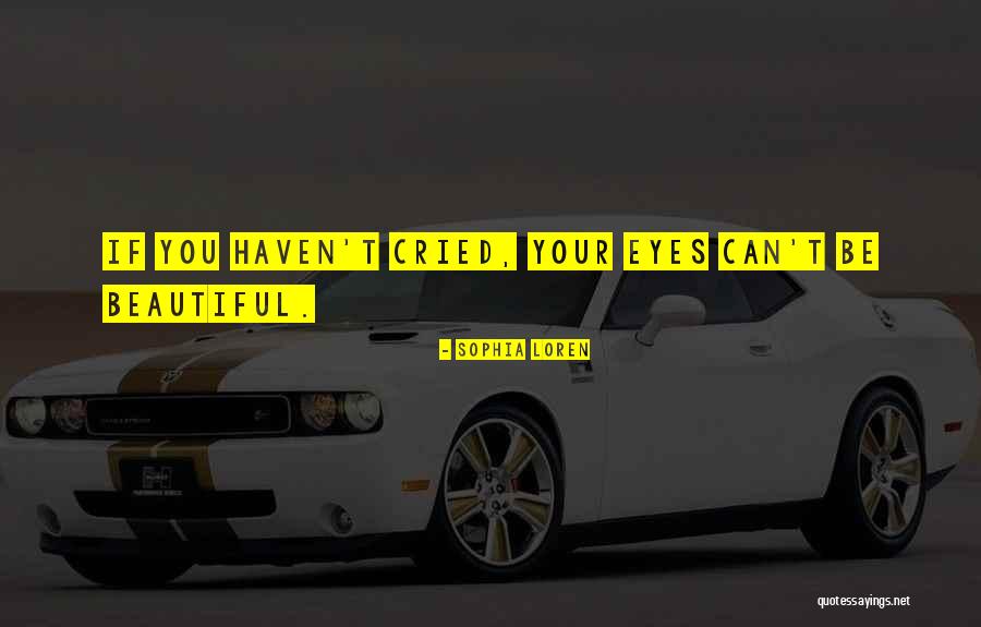 Cried Eyes Quotes By Sophia Loren Cried Eyes Quotes By Sophia Loren