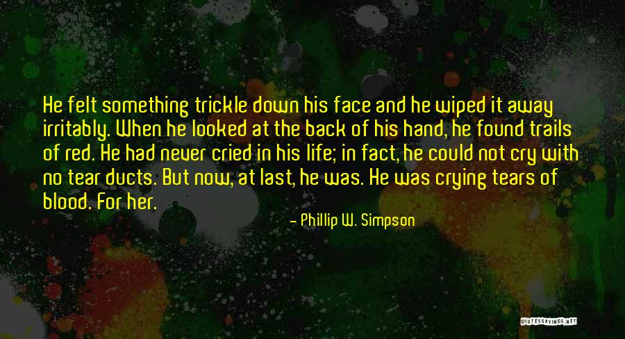 Cried My Last Tear Quotes By Phillip W. Simpson Cried My Last Tear Quotes By Phillip W. Simpson