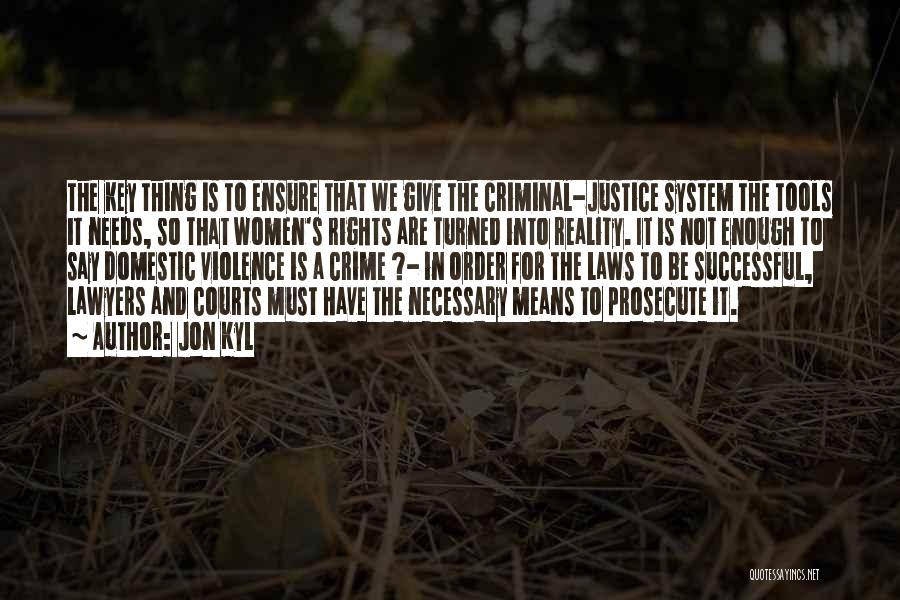 Crime And Justice Quotes By Jon Kyl