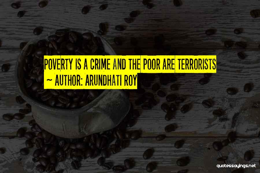 Crime And Poverty Quotes By Arundhati Roy