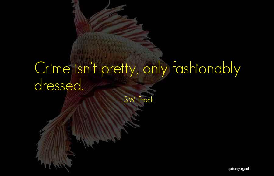 Crime Author Quotes By S.W. Frank