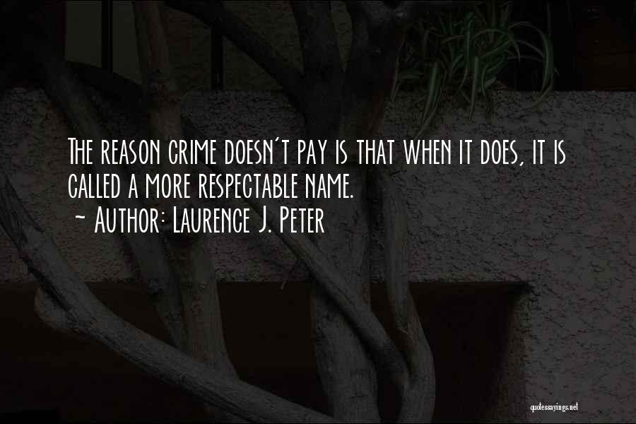 Crime Does Not Pay Quotes By Laurence J. Peter