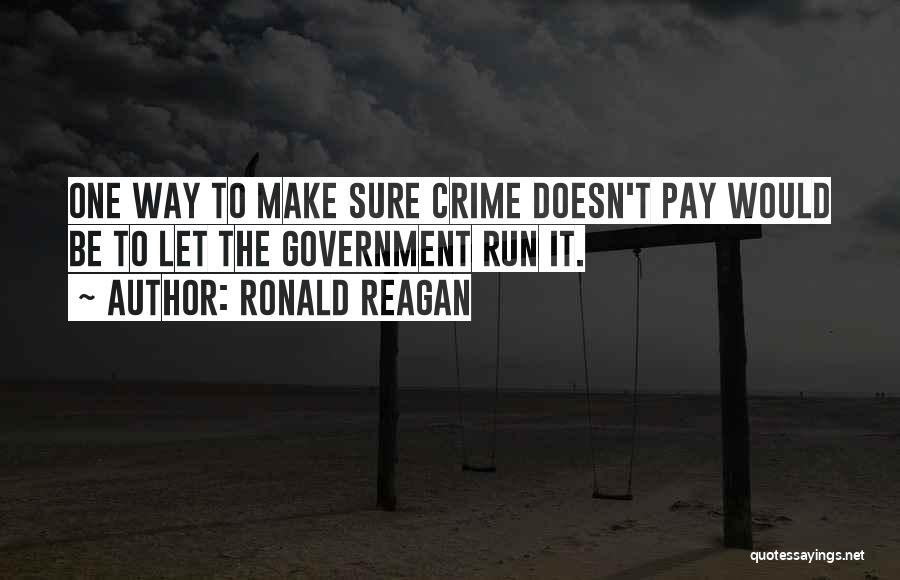 Crime Doesn't Pay Quotes By Ronald Reagan