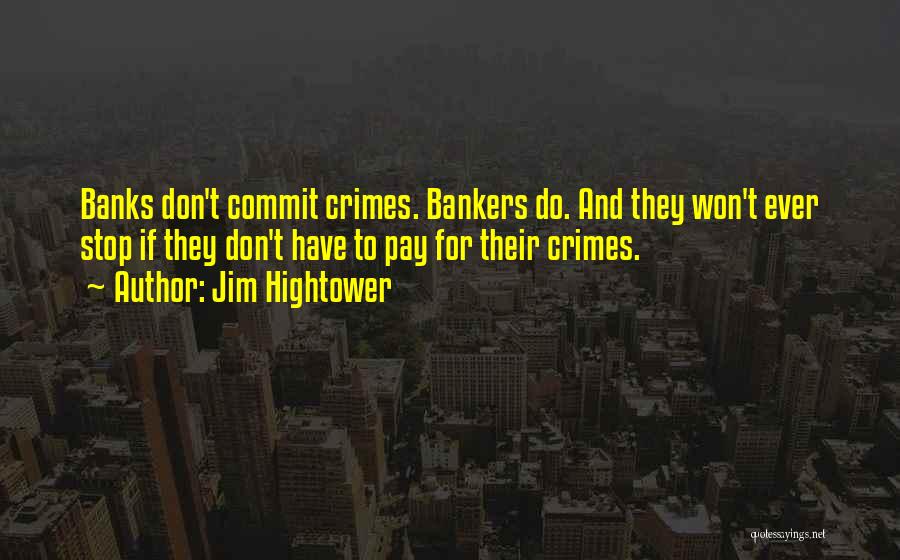 Crime Stop Quotes By Jim Hightower