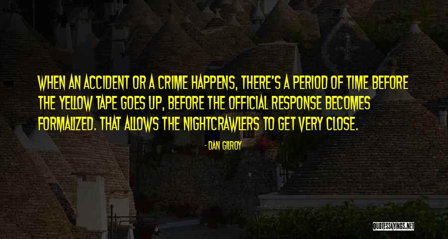 Crime Time Quotes By Dan Gilroy Crime Time Quotes By Dan Gilroy