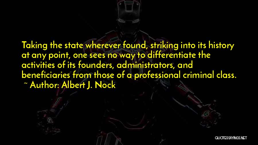 Criminal Activities Quotes By Albert J. Nock