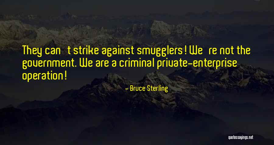 Criminal Enterprise Quotes By Bruce Sterling Criminal Enterprise Quotes By Bruce Sterling