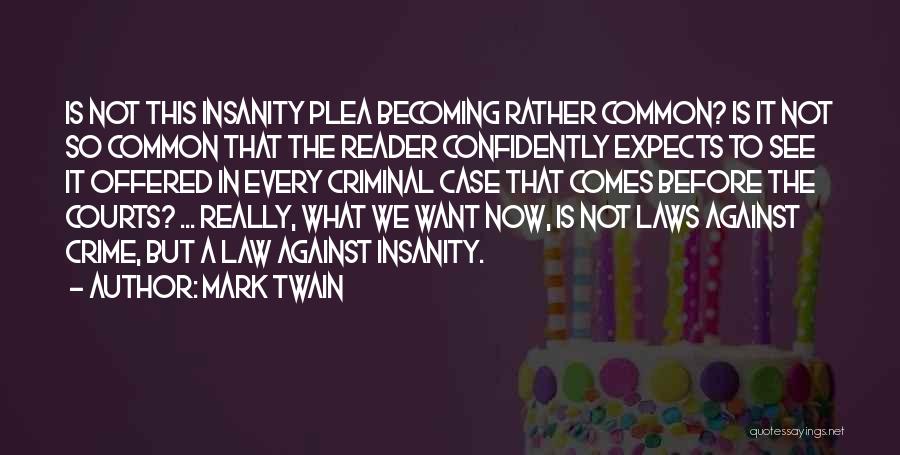 Criminal Insanity Quotes By Mark Twain