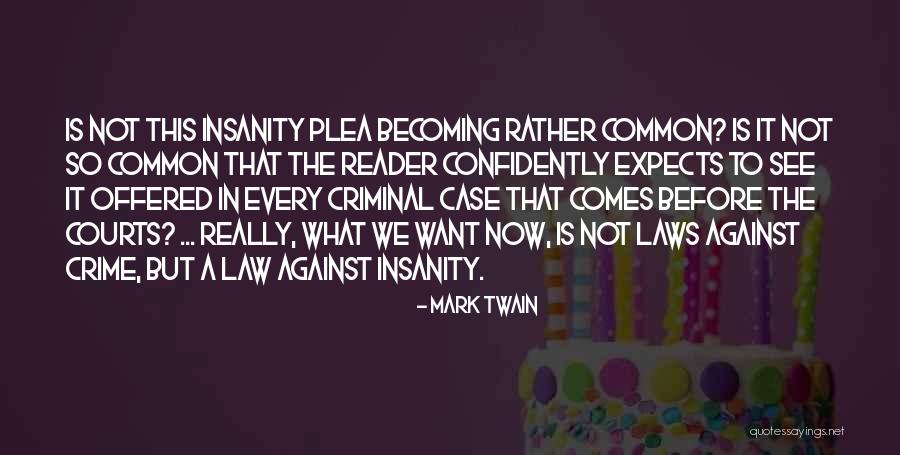 Criminal Insanity Quotes By Mark Twain