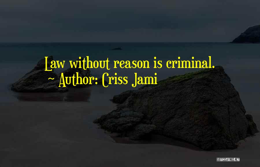 Criminal Law Quotes By Criss Jami