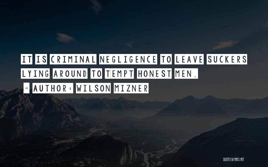 Criminal Negligence Quotes By Wilson Mizner