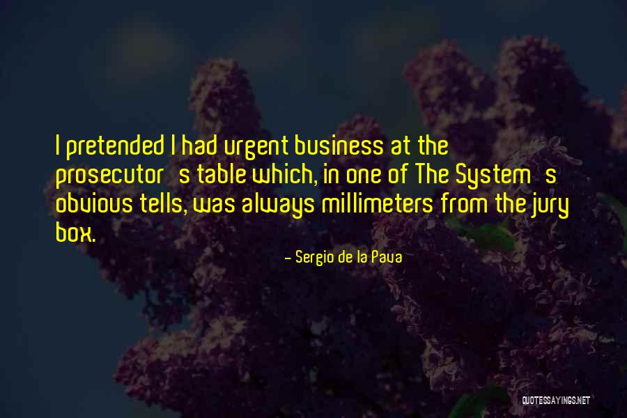 Criminal Prosecutor Quotes By Sergio De La Pava Criminal Prosecutor Quotes By Sergio De La Pava