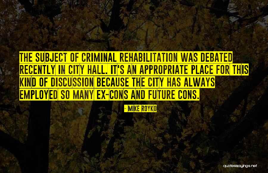 Criminal Rehabilitation Quotes By Mike Royko