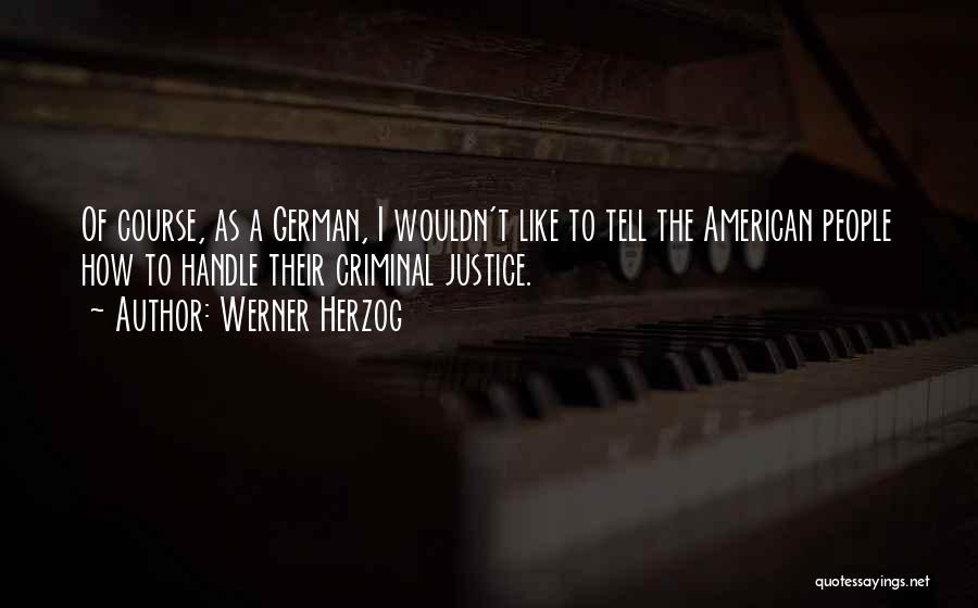 Criminals Justice Quotes By Werner Herzog