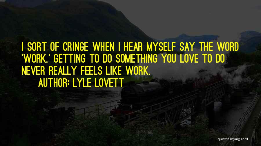 Cringe Quotes By Lyle Lovett