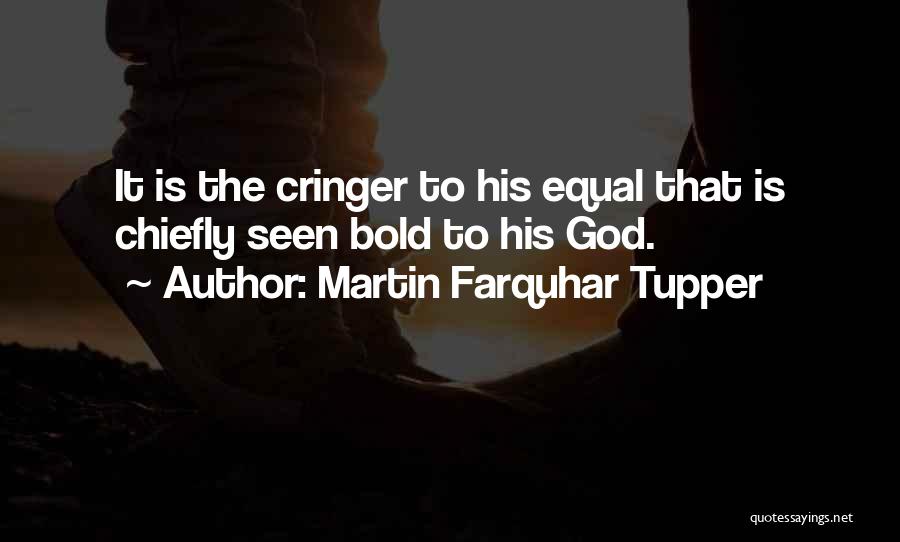 Cringer Quotes By Martin Farquhar Tupper