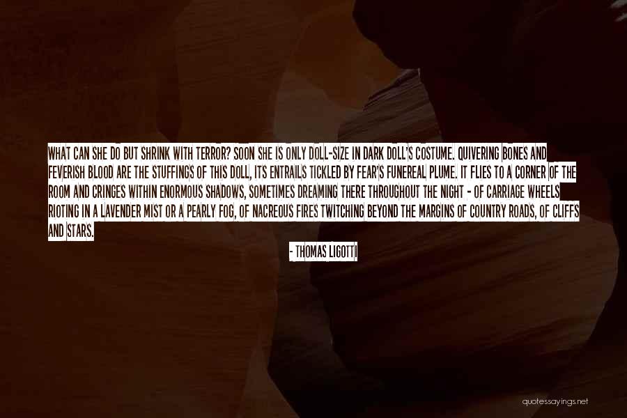 Cringes In Fear Quotes By Thomas Ligotti Cringes In Fear Quotes By Thomas Ligotti