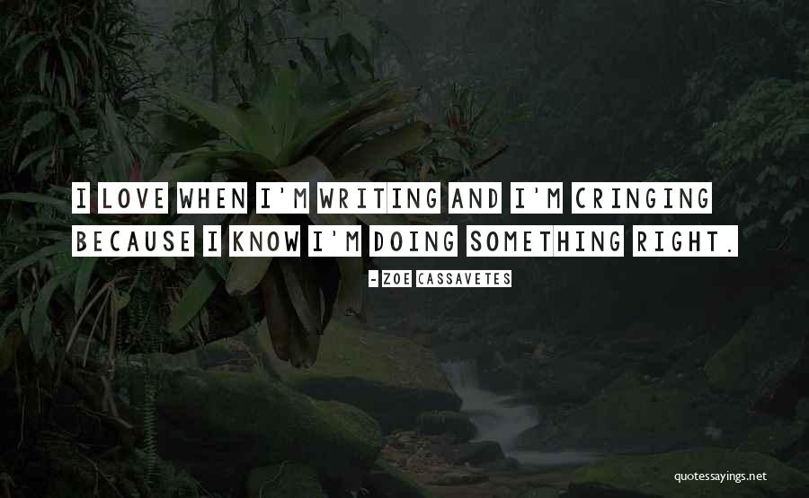 Cringing Love Quotes By Zoe Cassavetes Cringing Love Quotes By Zoe Cassavetes