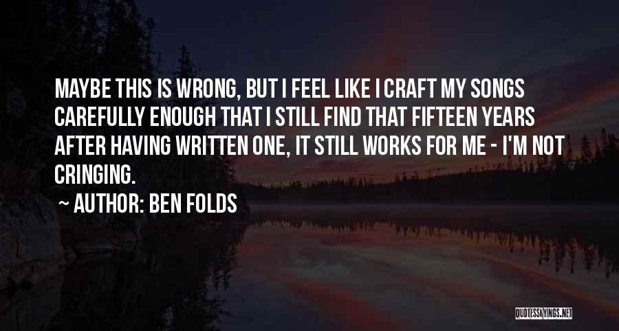 Cringing Quotes By Ben Folds