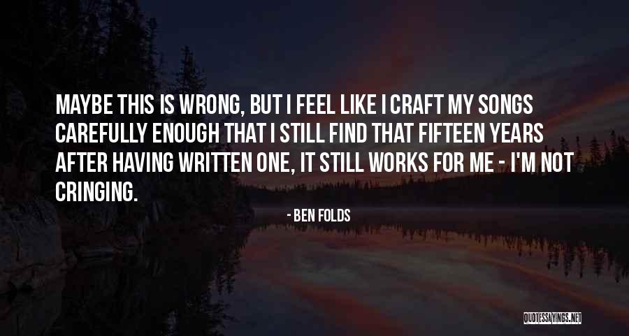 Cringing Quotes By Ben Folds