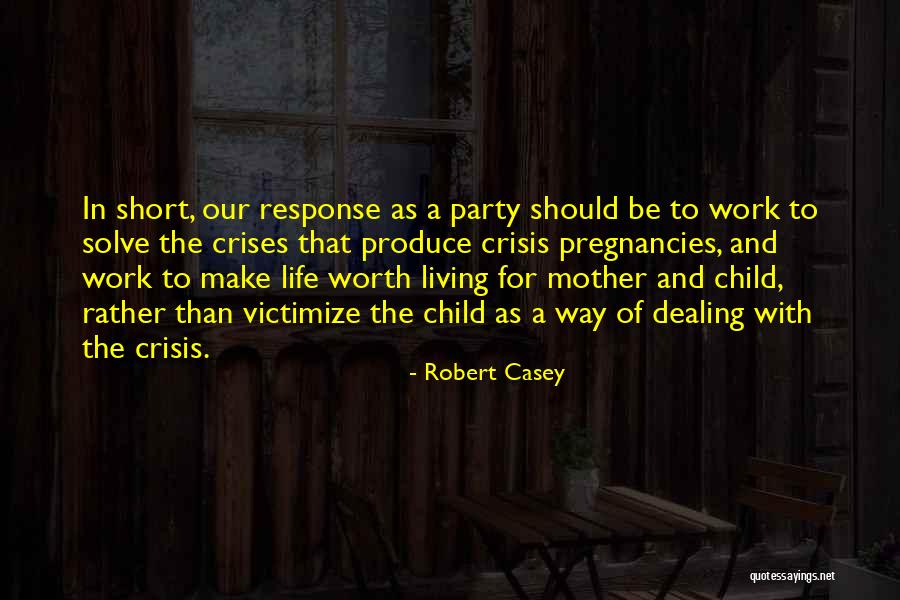 Crises Quotes By Robert Casey Crises Quotes By Robert Casey