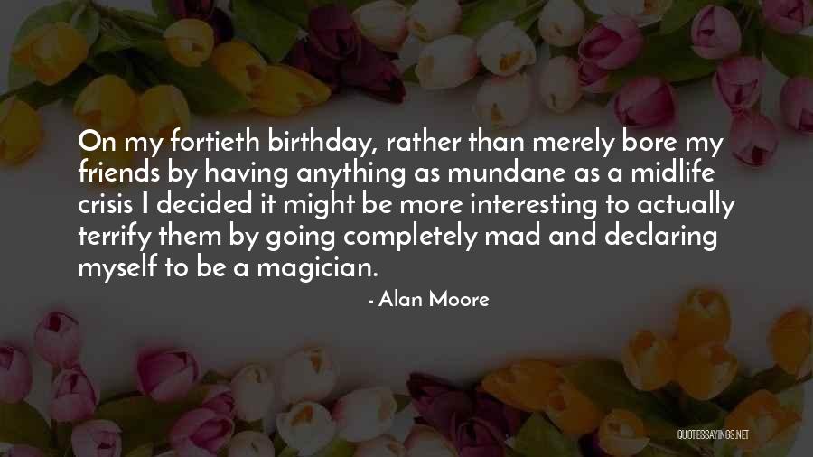 Crisis And Friends Quotes By Alan Moore Crisis And Friends Quotes By Alan Moore