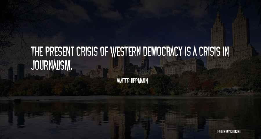Crisis Of Democracy Quotes By Walter Lippmann Crisis Of Democracy Quotes By Walter Lippmann
