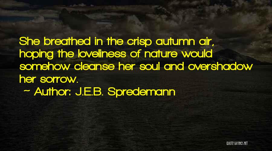 Crisp Autumn Quotes By J.E.B. Spredemann