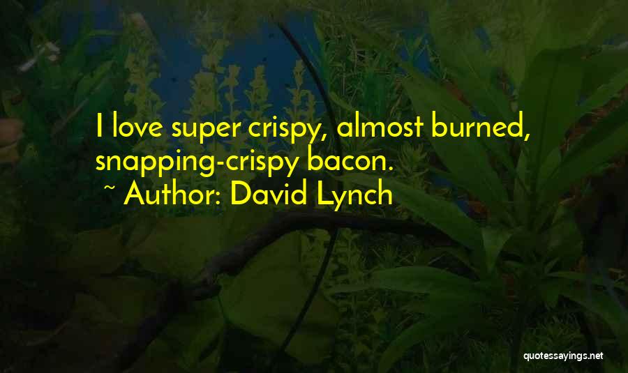 Crispy Quotes By David Lynch