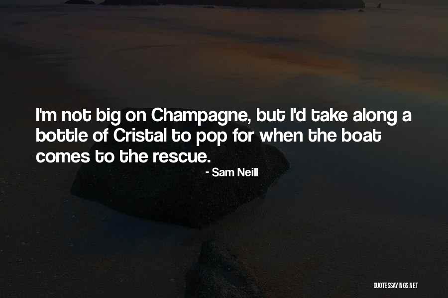 Cristal Champagne Quotes By Sam Neill