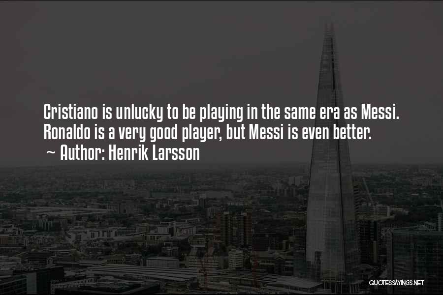 Cristiano Quotes By Henrik Larsson